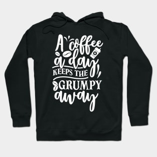 A Coffee A Day Keeps The Grumpy Away Hoodie